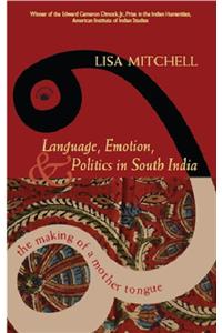 LANGUAGE, EMOTION, AND POLITICS IN SOUTH INDIA: The Making of a Mother Tongue