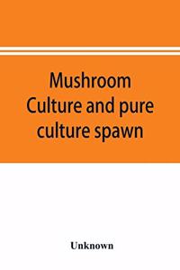 Mushroom culture and pure culture spawn