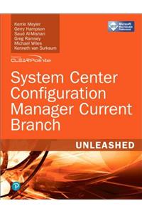 System Center Configuration Manager Current Branch Unleashed