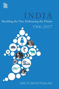 India: Shedding the Past, Embracing the Future (1906-2017)