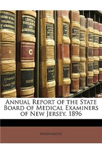 Annual Report of the State Board of Medical Examiners of New Jersey. 1896