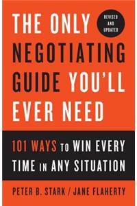 The Only Negotiating Guide You'll Ever Need, Revised and Updated