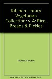 Kitchen Library Vegetarian Collection: Rice, Breads & Pickles: v. 4