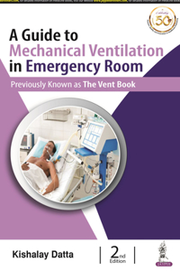 A GUIDE TO MECHANICAL VENTILATION IN EMERGENCY ROOM PREVIOUSLY KNOWN AS THE VENT BOOK