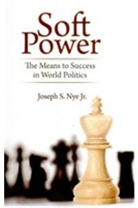 Soft Power: The Means to Success in World Politics