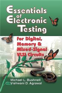 Essentials of Electronic Testing for Digital, Memory and Mixed-Signal VLSI Circuits