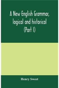 new English grammar, logical and historical (Part I) Introduction, Phonology, and Accidence