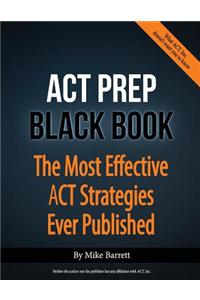 ACT Prep Black Book: The Most Effective ACT Strategies Ever Published