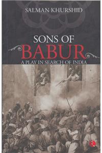 Sons Of Babur: A Play In Search Of India