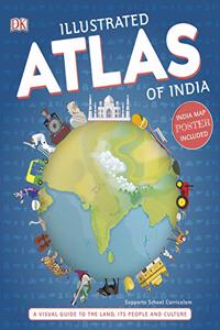 Illustrated Atlas of India: A Visual Guide to the Land, Its People and Culture