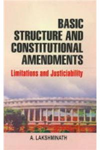 Basic Structure and Constitutional Amendments : Limitations and Justiciability