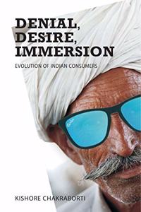 Denial, Desire, Immersion: Evolution of Indian Consumers