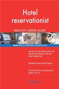 Hotel reservationist RED-HOT Career Guide; 2564 REAL Interview Questions