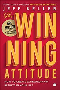 The Winning Attitude: How to Create Extraordinary Results in Your Life