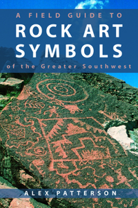 A Field Guide to Rock Art Symbols of the Greater Southwest