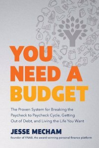 You Need a Budget: The Proven System for Breaking the Paycheck-to-Paycheck Cycle, Getting Out of Debt, and Living the Life You Want