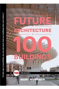 The Future of Architecture in 100 Buildings