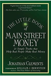 The Little Book of Main Street Money: 21 Simple Truths That Help Real People Make Real Money