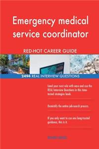 Emergency medical service coordinator RED-HOT Career; 2494 REAL Interview Questi