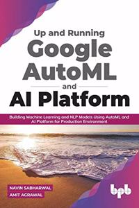 Up and Running Google AutoML and AI Platform