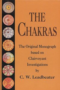 The Chakras: The Original Monograph Based on Clairvoyant Investigations