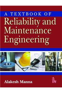 Textbook of Reliability and Maintenance Engineering