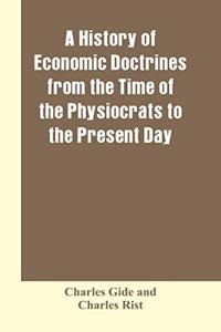 history of economic doctrines from the time of the physiocrats to the present day