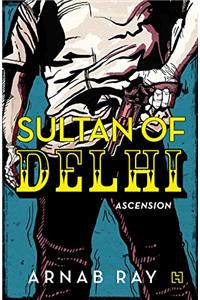 Sultan of Delhi: Ascension