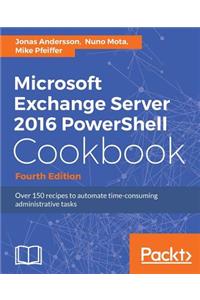 Microsoft Exchange Server 2016 PowerShell Cookbook