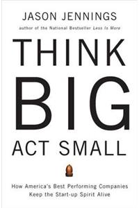 Think Big, Act Small