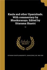 Kaula and other Upanishads. With commentary by Bhaskararaya. Edited by Sitarama Shastri; 11