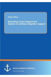 Simulating Cloud Deployment Options for Software Migration Support