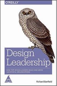 Design Leadership: How Top Design Leaders Build and Grow Successful Organizations