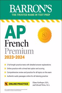 AP French Language and Culture Premium, 2023-2024: 3 Practice Tests + Comprehensive Review + Online Audio and Practice