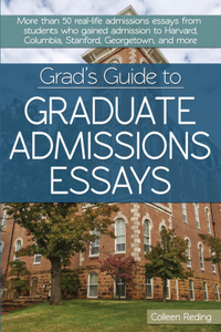 Grad's Guide to Graduate Admissions Essays: Examples from Real Students Who Got Into Top Schools