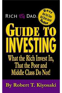 Rich Dad's Guide to Investing: What the Rich Invest in, That the Poor and the Middle Class Do Not!