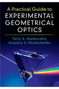 A Practical Guide to Experimental Geometrical Optics