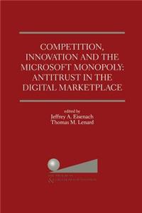 Competition, Innovation and the Microsoft Monopoly: Antitrust in the Digital Marketplace