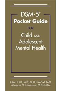 DSM-5 (R) Pocket Guide for Child and Adolescent Mental Health