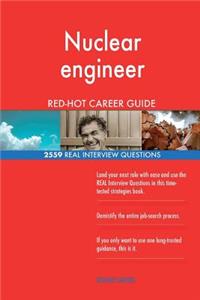 Nuclear engineer RED-HOT Career Guide; 2559 REAL Interview Questions