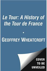 Le Tour: A History of the Tour de France