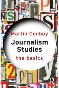 Journalism Studies: The Basics