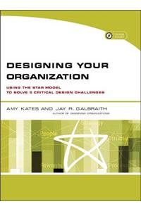 Designing Your Organization - Using the STAR Model to Solve 5 Critical Design Challenges (w/Website)