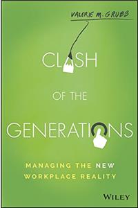 Clash of the Generations: Managing the New Workplace Reality