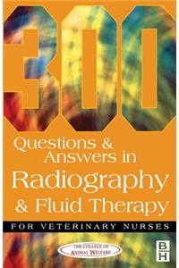 300 Questions and Answers in Radiography and Fluid Therapy for Veterinary Nurses