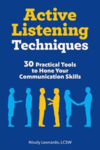 Active Listening Techniques:30 Practical Tools to Hone Your Communication Skills