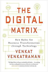 The Digital Matrix: New Rules for Business Transformation Through Technology