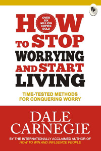 How To Stop Worrying And Start Living