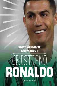 What You Never Knew about Cristiano Ronaldo