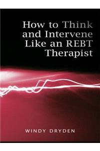 How to Think and Intervene Like an REBT Therapist